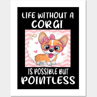 Life Without A Corgi Is Possible But Pointless (45) Posters and Art
